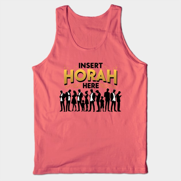 Funny Jewish - Insert Horah Here Tank Top by Shirt for Brains